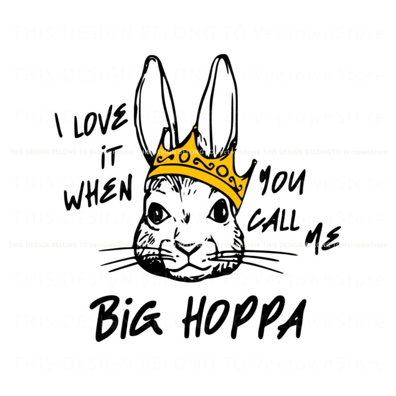 i-love-it-when-you-call-me-big-hoppa-funny-bunny-svg