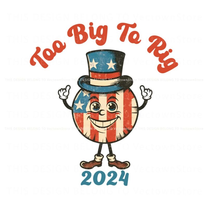 too-big-to-rig-2024-trump-supporter-png
