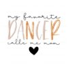 my-favorite-dancer-calls-me-mom-svg