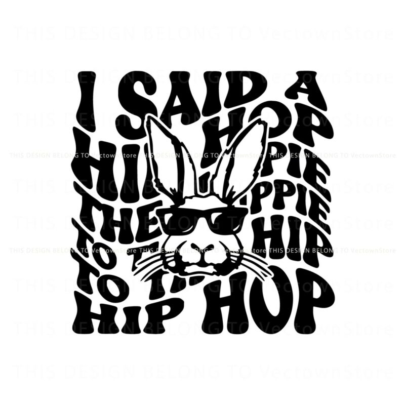i-said-a-hip-hop-the-hippie-bunny-svg