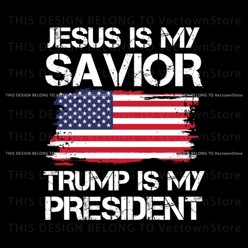 jesus-is-my-savivor-trump-is-my-president-svg