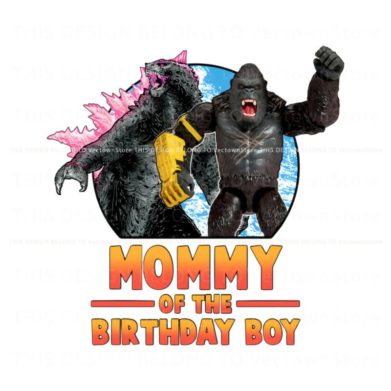 godzilla-x-kong-mommy-of-the-birthday-boy-png