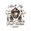 aint-my-first-rodeo-trump-western-cowboy-svg
