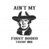 vintage-aint-my-first-rodeo-trump-2024-svg