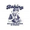 baking-because-murder-is-wrong-svg