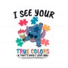 i-see-your-true-colors-stitch-autism-svg