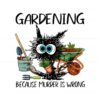 black-cat-gardening-because-murder-is-wrong-png