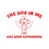 the-dog-in-me-has-been-euthanized-svg