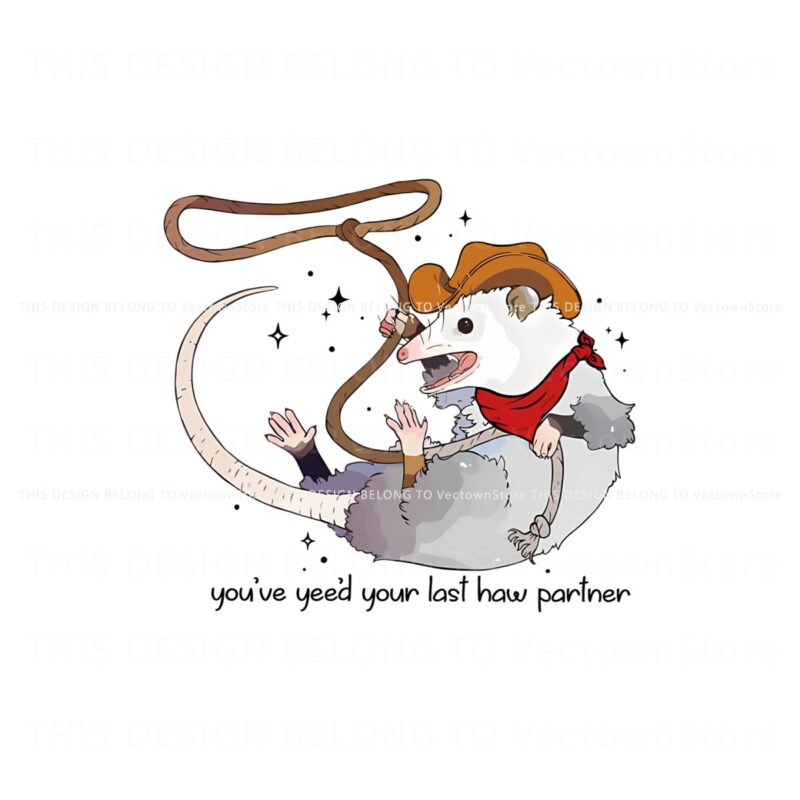 you-just-yeed-your-last-haw-partner-cowboy-possum-png