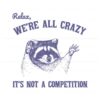 relax-we-are-all-crazy-its-not-a-competition-svg