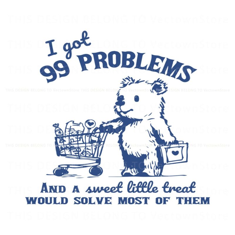 i-got-99-problems-and-a-sweet-little-treat-svg