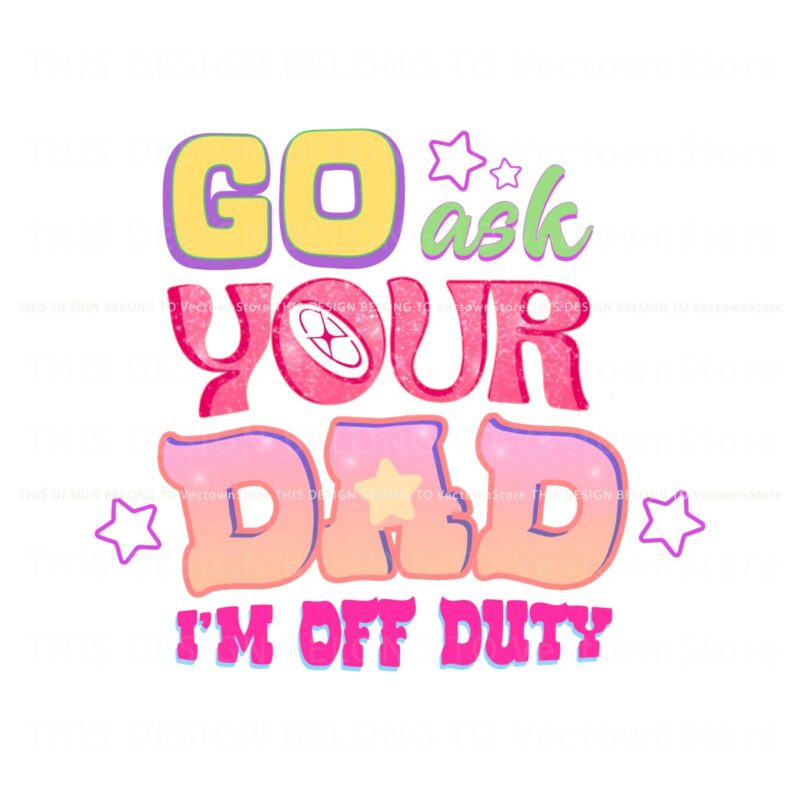 retro-go-ask-your-dad-im-off-duty-png