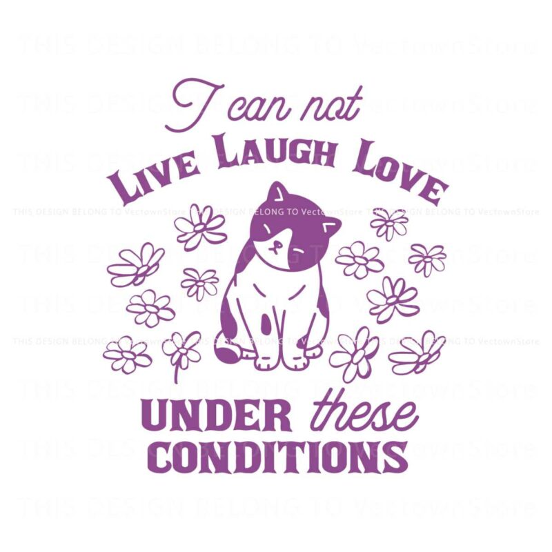 can-not-live-laugh-love-under-these-conditions-cat-svg