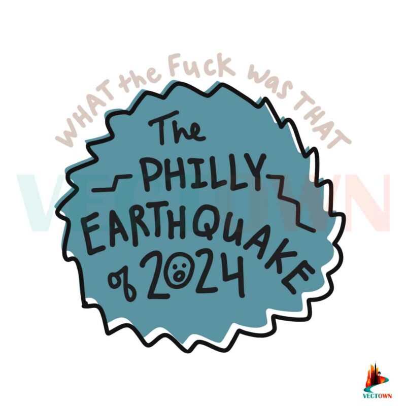 what-the-fuck-was-that-the-philly-earthquake-of-2024-svg