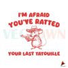 im-afraid-you-have-ratted-your-last-tatouille-svg