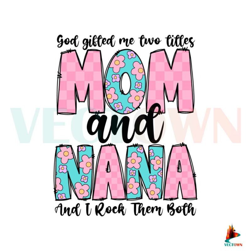 god-gifted-me-two-titles-mom-and-nana-svg