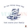 do-one-thing-every-day-that-scares-your-family-svg