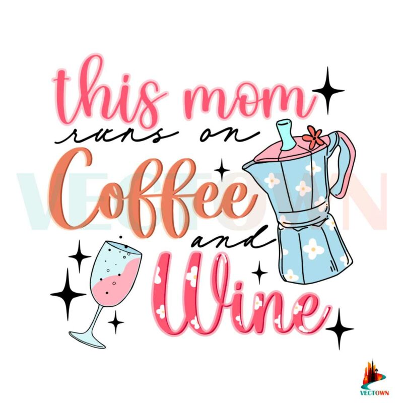 this-mom-runs-on-coffee-and-wine-svg