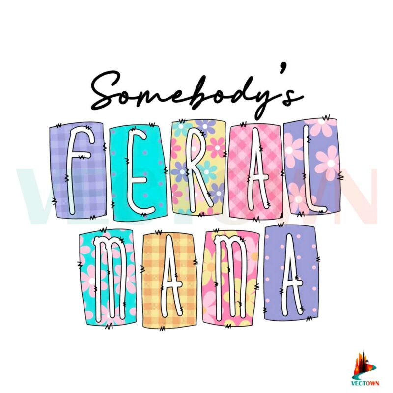 somebodys-feral-mama-funny-mom-life-png