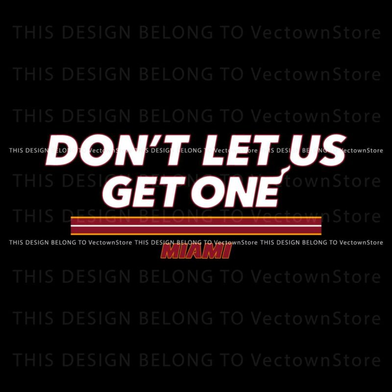 dont-let-us-get-one-miami-svg