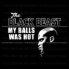 black-beast-my-balls-was-hot-fighting-out-of-houston-svg