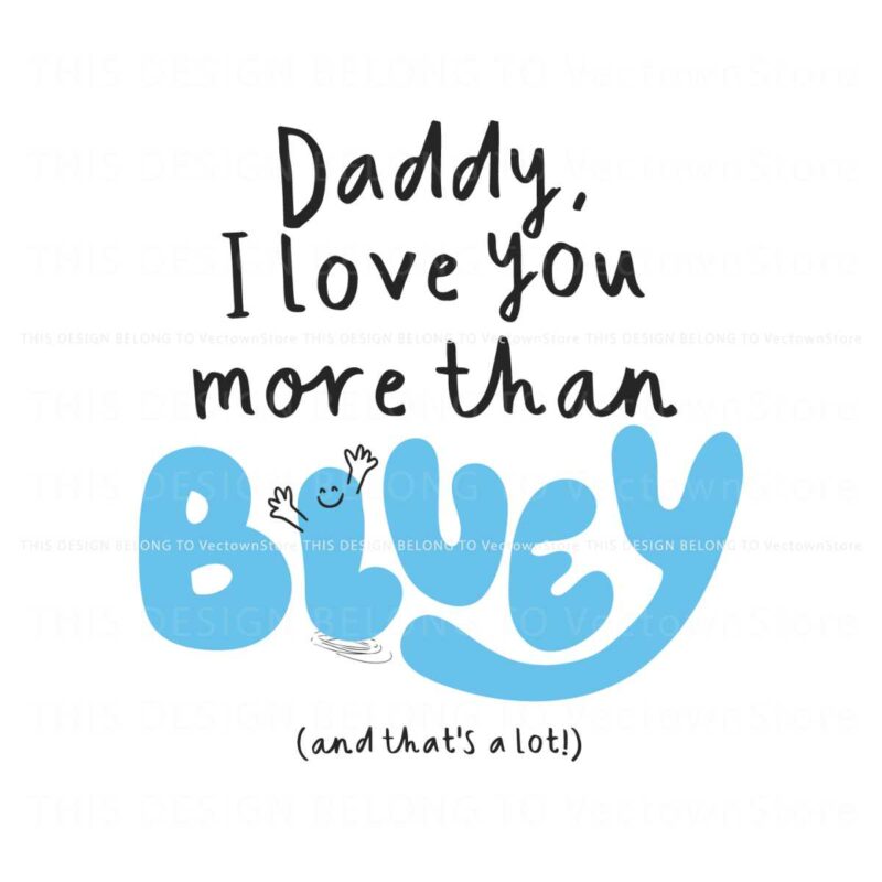 daddy-i-love-you-more-than-bluey-and-thats-a-lot-svg