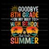 goodbye-8th-grade-on-my-way-to-high-school-svg