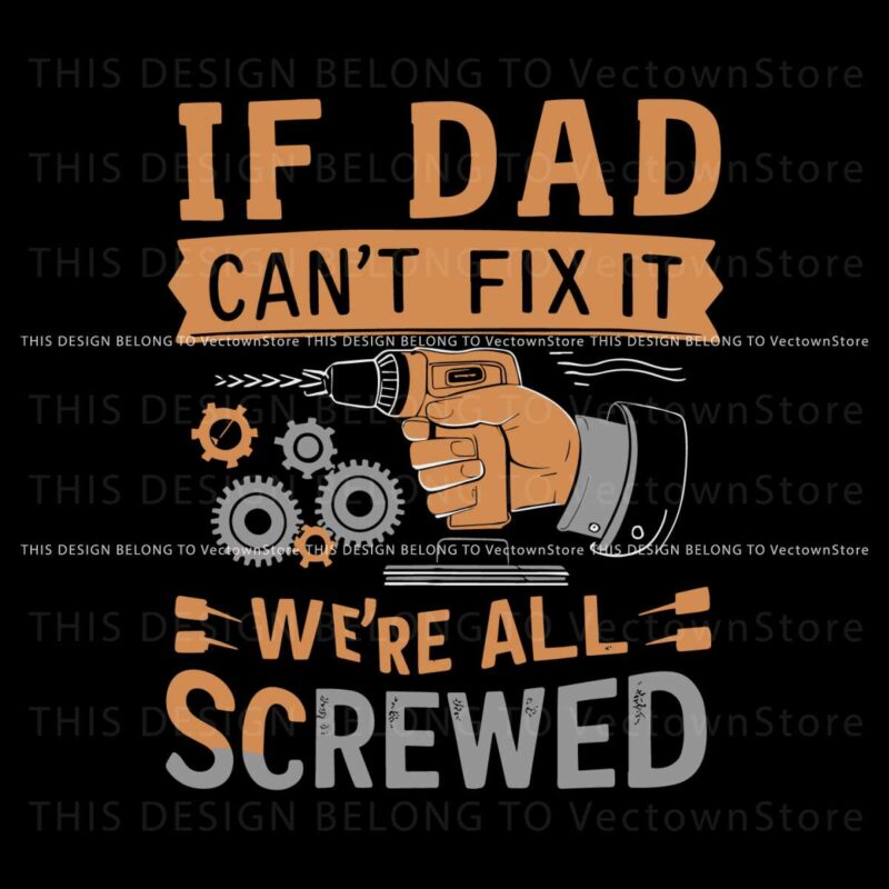 if-dad-cant-fix-it-we-are-all-screwed-retro-dad-life-svg