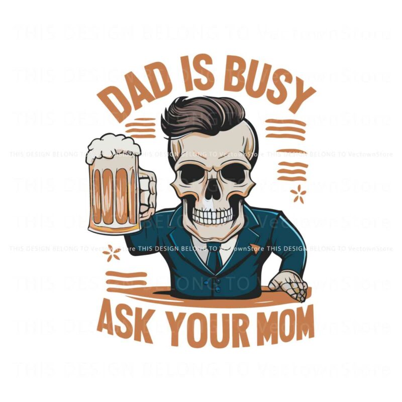 dad-is-busy-ask-your-mom-funny-beer-dad-svg