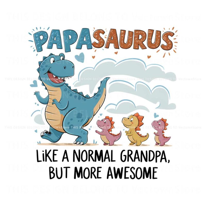 papasaurus-like-a-normal-grandpa-happy-fathers-day-png