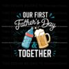 our-first-fathers-day-together-svg