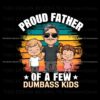 proud-father-of-a-few-dumbass-kids-png