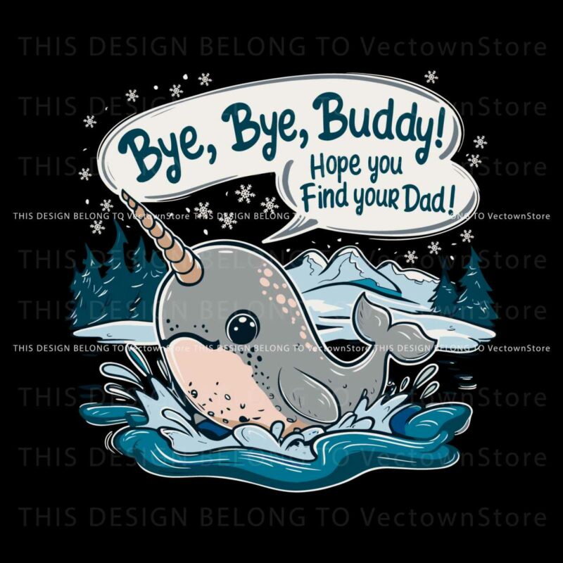 funny-snow-bye-buddy-hope-you-find-your-dad-svg
