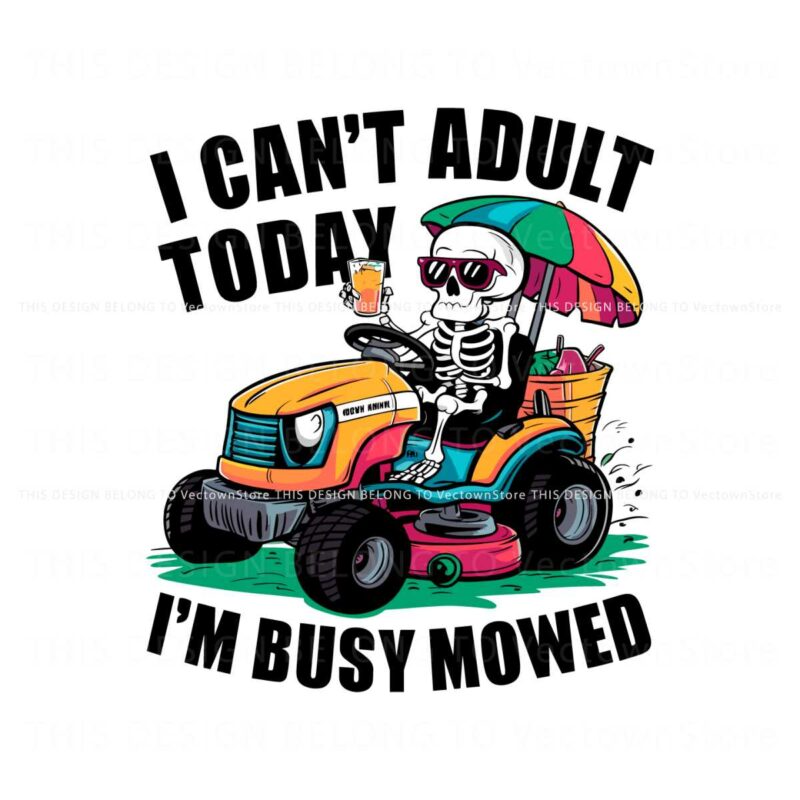 i-cant-adult-today-im-busy-mowed-skeleton-dad-png