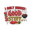 funny-i-only-smoke-the-good-stuff-png