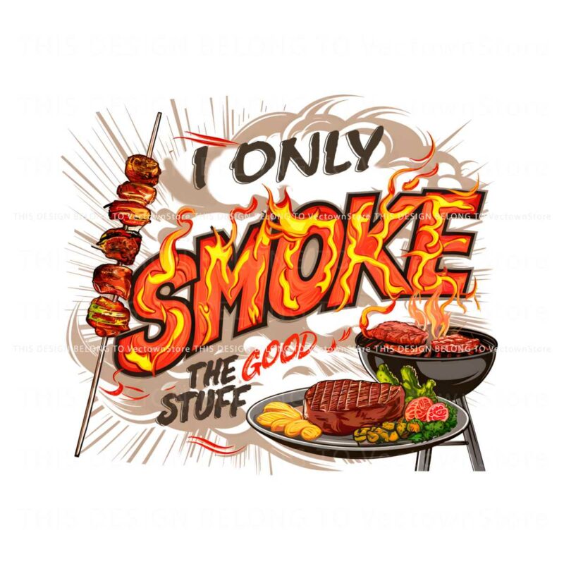 i-only-smoke-the-good-stuff-grill-master-gear-png