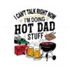 i-cant-talk-right-now-hot-dad-stuff-svg