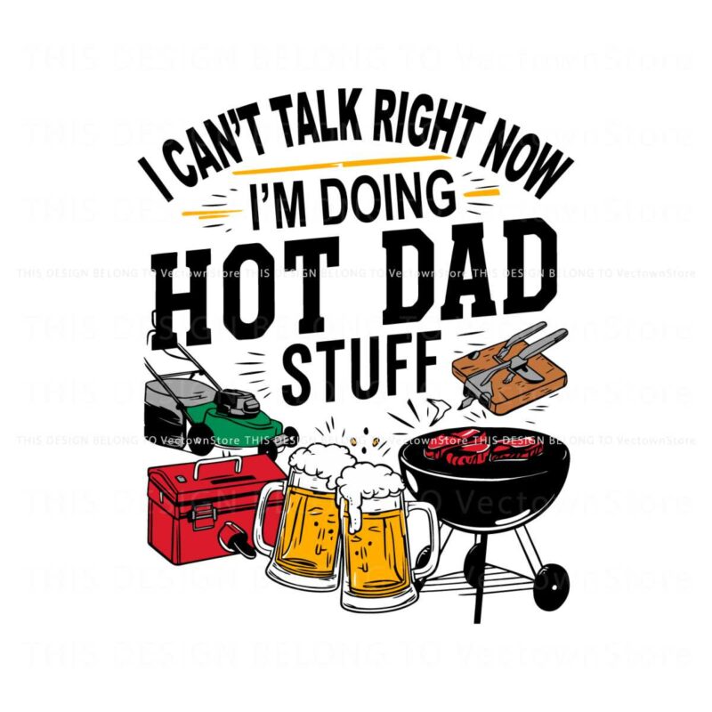 i-cant-talk-right-now-hot-dad-stuff-svg