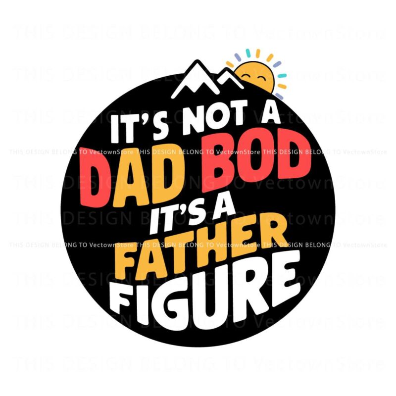 its-not-a-dad-bod-its-a-father-figure-funny-daddy-svg