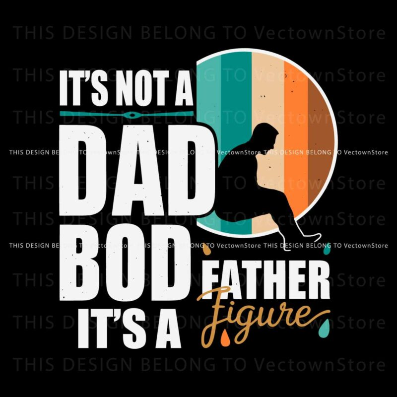 dad-life-its-not-a-dad-bod-its-a-father-figure-svg