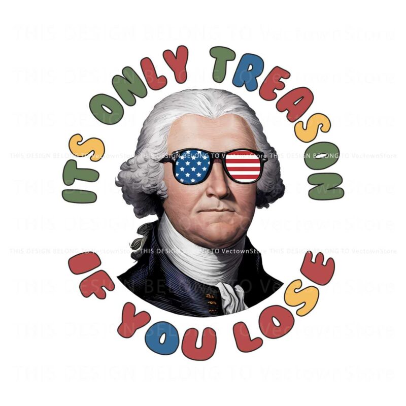 george-washington-its-only-treason-if-you-lose-png