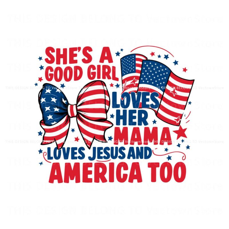 4th-of-july-shes-a-good-girl-loves-her-mama-svg