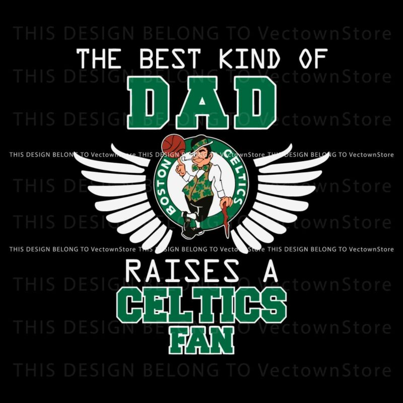 the-best-kind-of-dad-raises-a-celtics-fan-svg