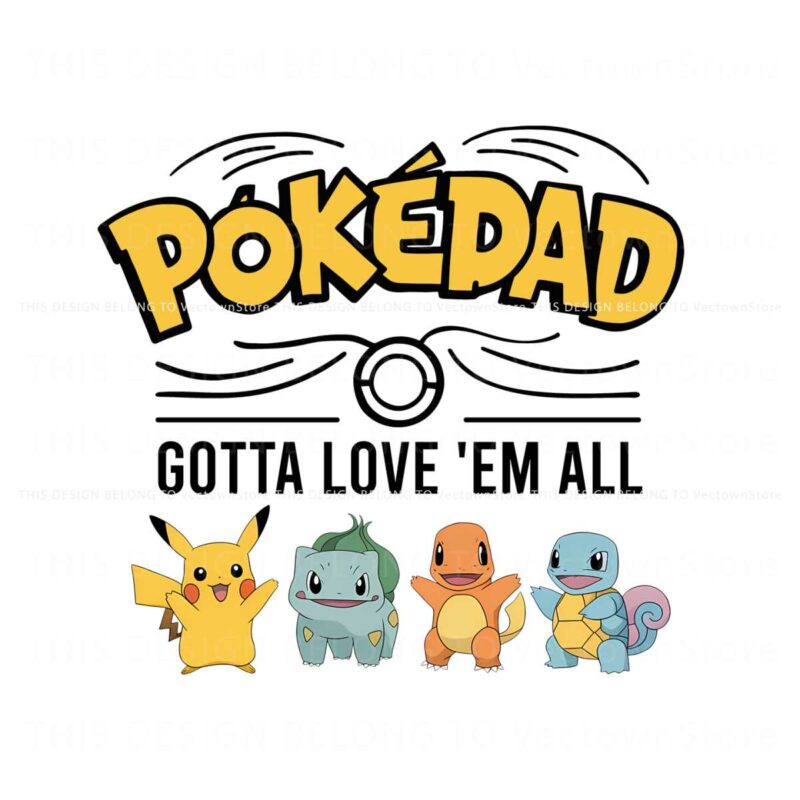 pokedad-gotta-love-em-all-pokemon-characters-png