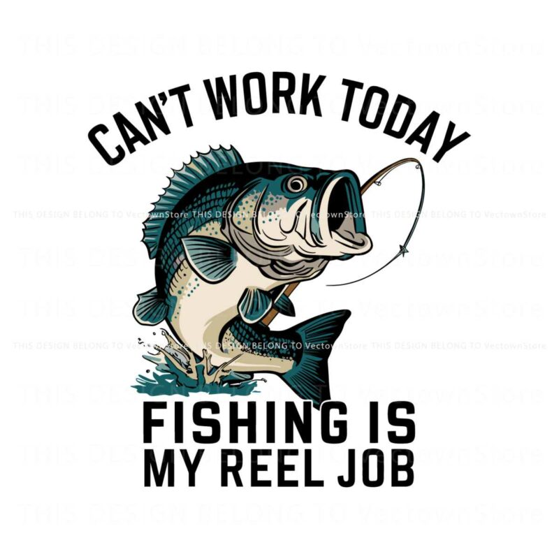 funny-dad-cant-work-today-fishing-is-my-reel-job-svg