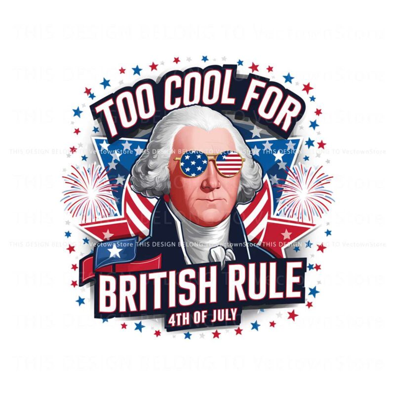 too-cool-for-british-rule-4th-of-july-png