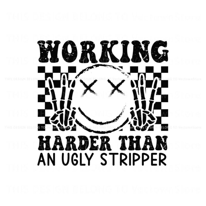 working-harder-than-an-ugly-stripper-svg