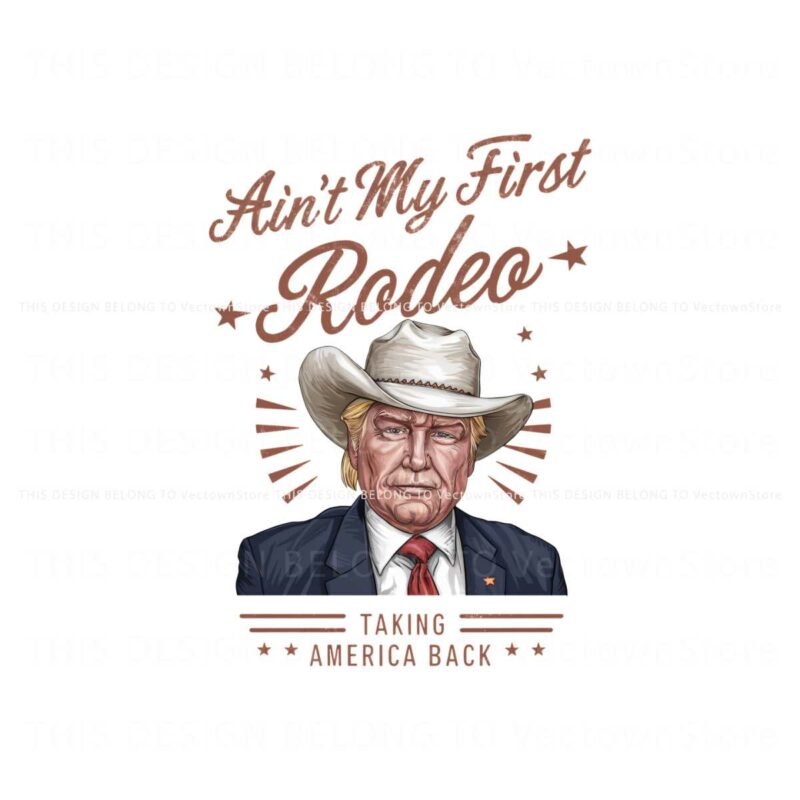 aint-my-first-rodeo-taking-america-back-png