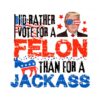 id-rather-vote-for-a-felon-than-for-a-jackass-png
