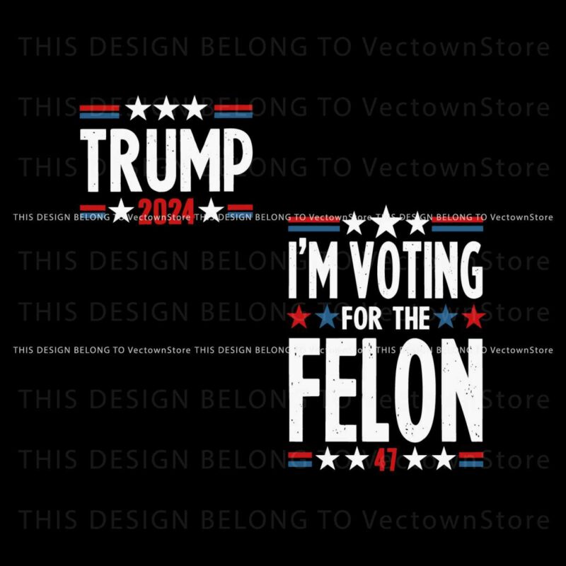 im-voting-for-the-felon-trump-2024-election-svg
